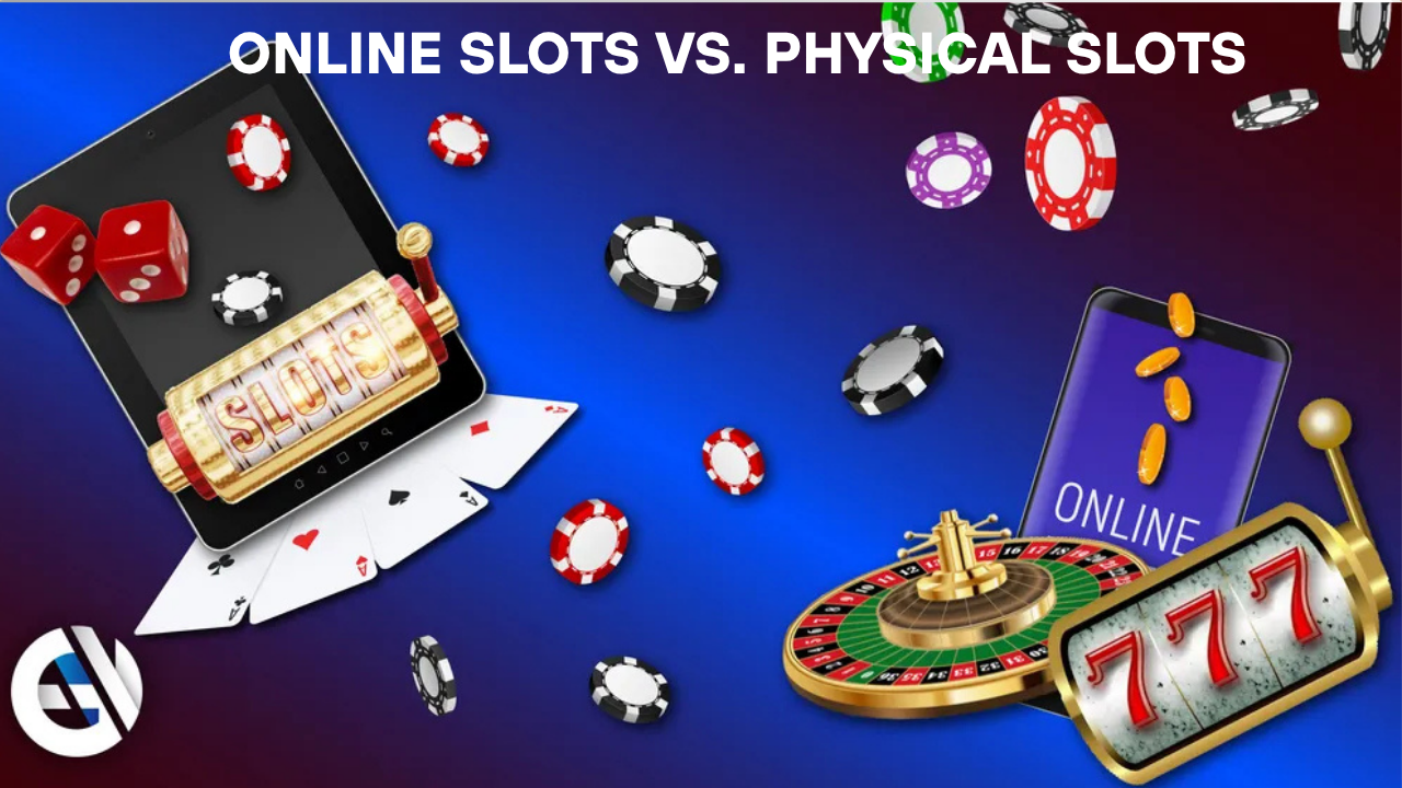 Online Slots vs. Physical Slots: What’s Different?