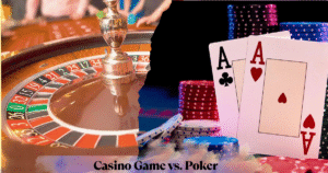 Casino Game vs. Poker